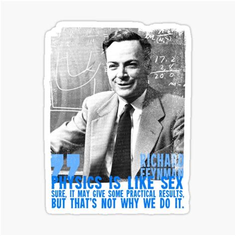 Richard Feynman Quote Physics Is Like S Sure It May Give Some Practical Results But That