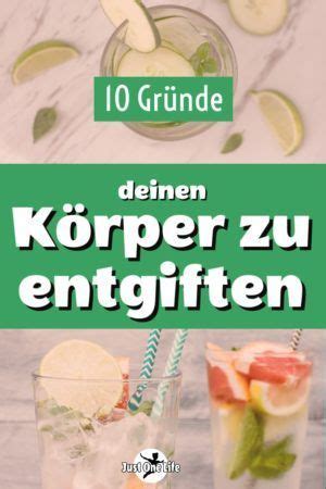 10 Gründe deinen Körper zu entgiften Entgiften Ganzheitliche