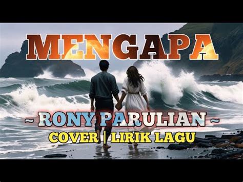 Mengapa Rony Parulian Lirik Lagu Cover Lagu Youtube