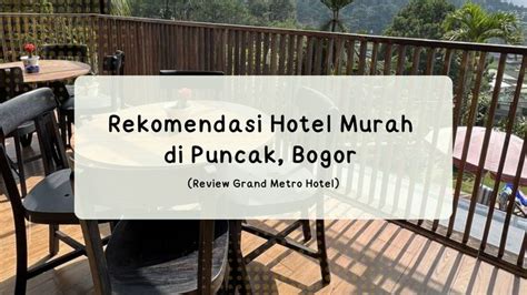 Rekomendasi Hotel Murah di Puncak, Bogor (Review Grand Metro Hotel ...