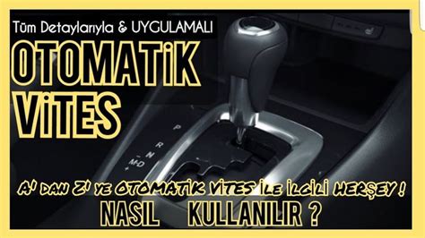 OTOMATİK VİTES ARABA NASIL KULLANILIR A dan Z ye DETAYLI ANLATIM