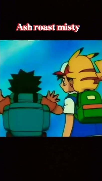 Ash Roasted Misty In Pokèmon 🤣🤣 Ashketchum Roast Youtubeshorts Youtube