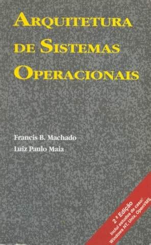 Livro Arquitetura De Sistemas Operacionais Francis B Machado Luiz