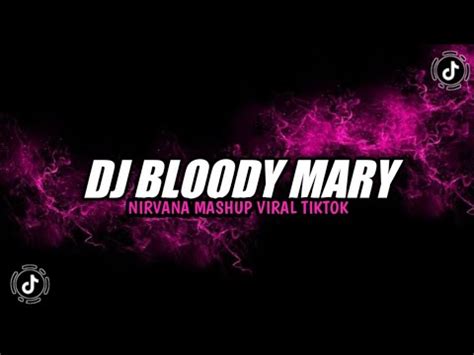 DJ BLOODY MARY X NIRVANA MASHUP VIRAL TIKTOK YANG KALIAN CARI YouTube