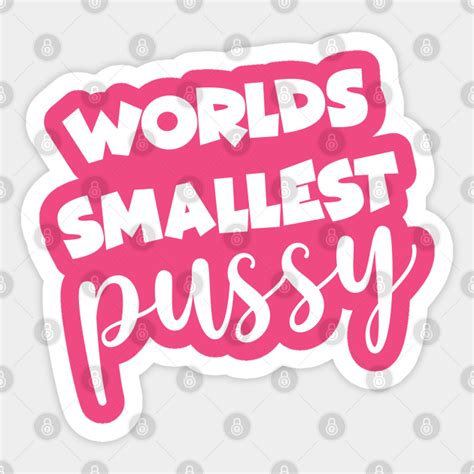 The Duchess Worlds Smallest Pussy Worlds Smallest Pussy Sticker TeePublic