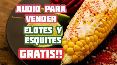 AUDIO PARA VENDER ELOTES Y ESQUITES YouTube