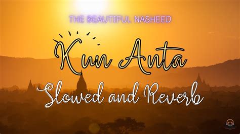 Kun Anta The Beautiful Nasheed Slowed Reverb Youtube