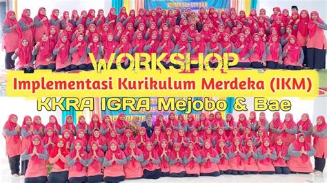 Workshop Implementasi Kurikulum Merdeka Ikm Kkra Igra Mejobo Dan Bae