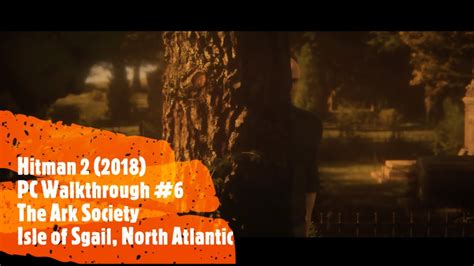 Hitman 2 Pc Walkthrough 6 Isle Of Sgail North Atlantic The Ark