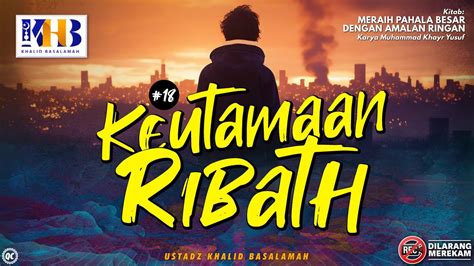 Meraih Pahala Besar Dengan Amalan Ringan Keutamaan Ribath Khalid