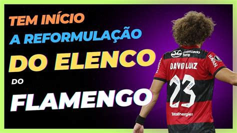 Flamengo Planeja ReformulaÇÃo Do Elenco David Luiz Perto De Sair