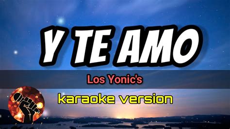 Y Te Amo Los Yonic S Karaoke Version YouTube