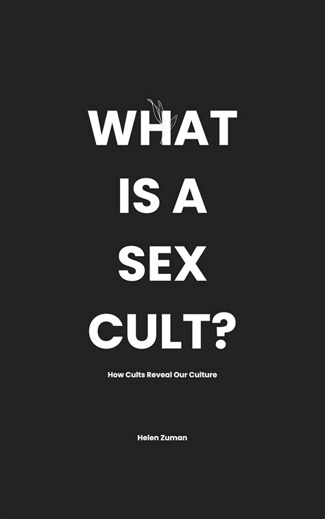 What Is A Sex Cult How Cults Reveal Our Culture Kindle Edition By
