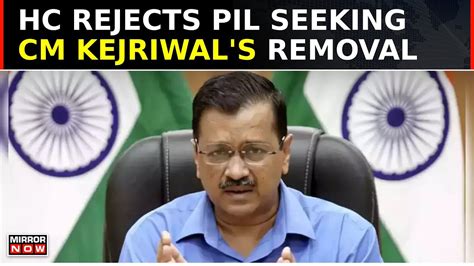 Arvind Kejriwal News Hc Rejects Pil Seeking Delhi Cm S Removal