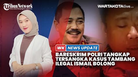 Bareskrim Polri Tangkap Tersangka Soal Kasus Tambang Ilegal Ismail