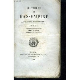 Histoire Du Bas Empire Depuis L Avenement De Constantin Le Grand Jusqu