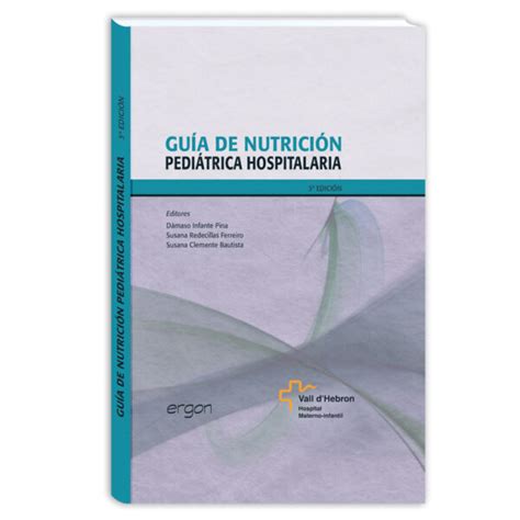 Guía de nutrición pediátrica hospitalaria 3ª Edición Ergon