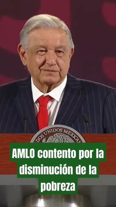 Amlo Contento Por La Disminución De La Pobreza En México Youtube