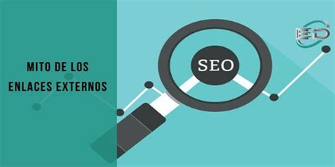 Mitos De Los Enlaces Externos Como Afectan Y Como Usarlos En El Seo