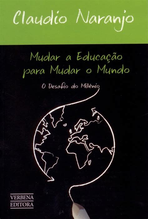 Mudar A EducaÇÃo Para Mudar O Mundo O Desafio Do Milênio Br