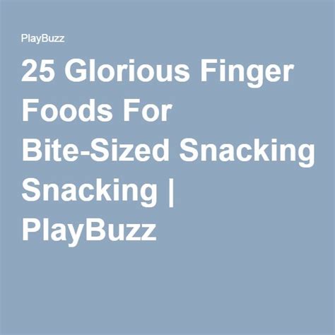 Glorious Finger Foods For Bite Sized Snacking Bite Size Snacks