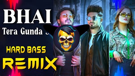 Bhai Tera Gunda Se Dj Remix Hard Bass Full Vibration Mix Dj Parveen Saini Mahendergarh Youtube