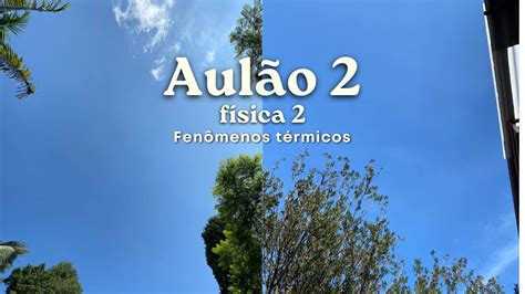 AULÃO 2 FENÔMENOS TÉRMICOS Física 2 YouTube