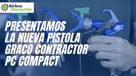 Presentamos La Nueva Pistola Graco Contractor Pc Compact Airless