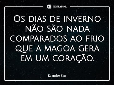 Os dias de inverno não são nada Evandro Zan Pensador