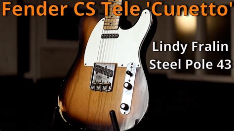 Fender Cs Telecaster Cunetto Lindy Fralin Steel Pole Pickups