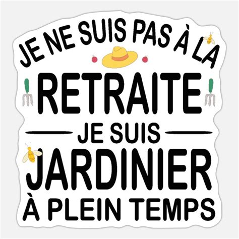 Je ne suis pas à la retraite je suis jardinier Autocollant