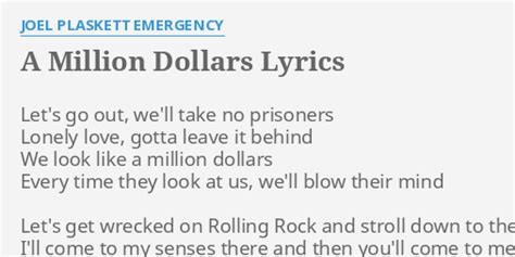 "A MILLION DOLLARS" LYRICS by JOEL PLASKETT EMERGENCY: Let's go out, we ...