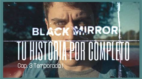 Black Mirror Cap Temporada Tu Historia Por Completo Resumen A