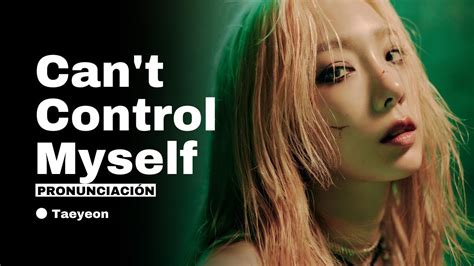 TAEYEON 태연 Can t Control Myself Pronunciación Letra fácil con MV