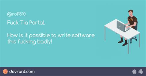 Fuck Tia Portal How Is It Possible To Write Software This Fucking Badly DevRant