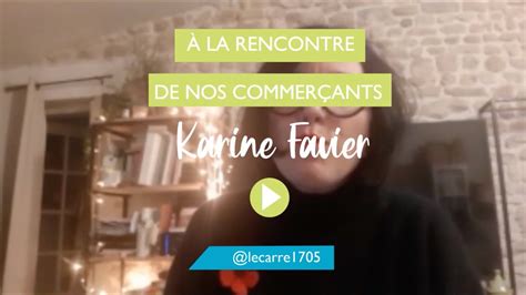 La Rencontre De Nos Commer Ants Karine Favier Du Carr Youtube