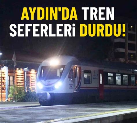 Aydın da tren seferleri durdu Aydın Haber Son Dakika Aydın