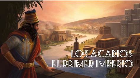 Sarg N De Acad Y El Primer Imperio De La Historia Mesopotamia Youtube