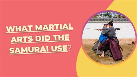 What Martial Arts Did the Samurai Use? - Seven Star Martial Arts