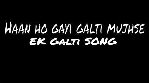 Haan Ho Gayi Galti Mujhse Ek Galti Song Video Lyrics New Whatsapp