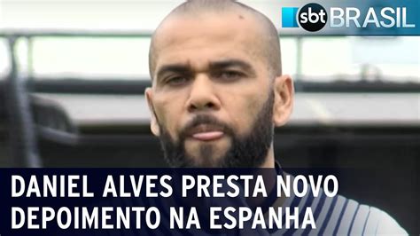 Daniel Alves Presta Novo Depoimento Na Espanha Sbt Brasil