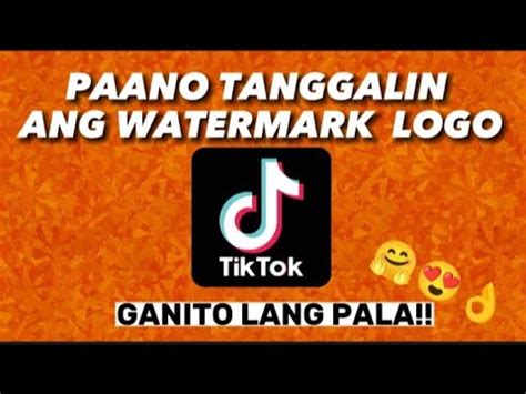 Paano Tanggalin Ang WATERMARK TIKTOK Logo NG Videos Step By Step