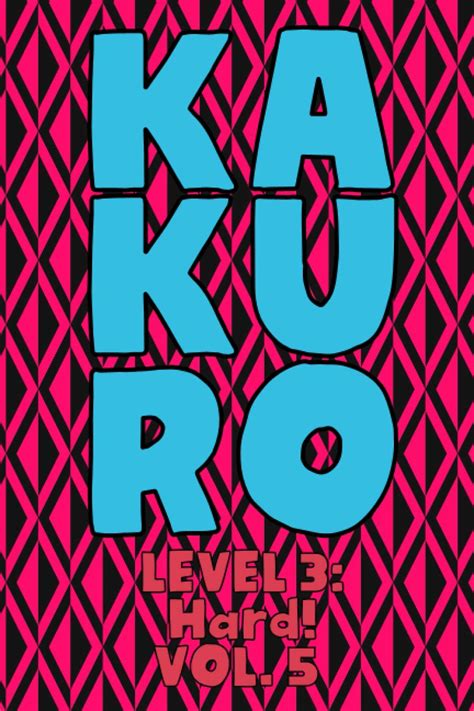 Kakuro Level 3: Hard! Vol. 5 : Play Kakuro 16x16 Grid Hard Level Number Based Crossword Puzzle ...