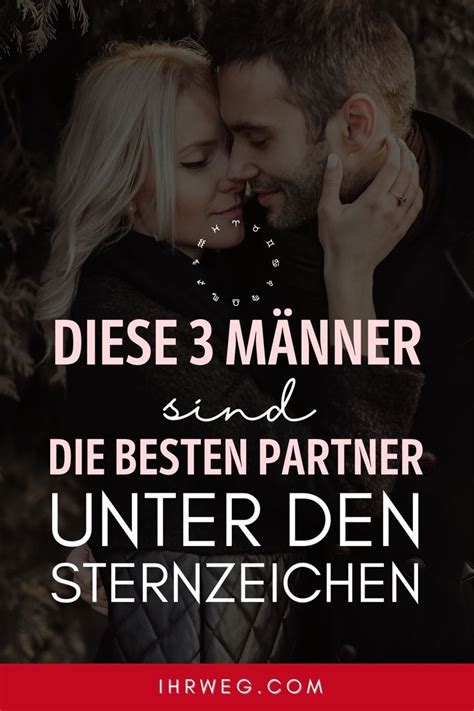 Das sind 3 Männer besten Partner unter den Sternzeichen