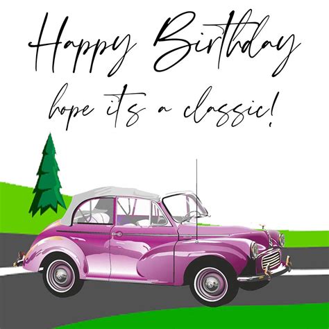 Happy Bithday Hope Its A Classic Like This Car Send A Charity Card Birthday Anniversary