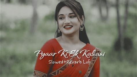 Pyaar Ki Ek Kahani Slowed Revarb Lofi Pyaar Ki Ek Kahani Logi Song