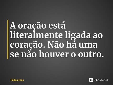 ⁠a Oração Está Literalmente Ligada Pádua Dias Pensador