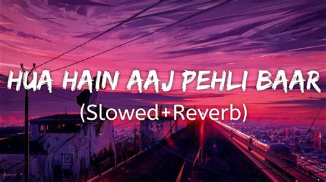 Hua Hain Aaj Pehli Baar Song Slowedreverb Armaan Malik Palak