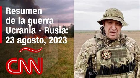 Resumen En Video De La Guerra Ucrania Rusia 23 De Agosto De 2023