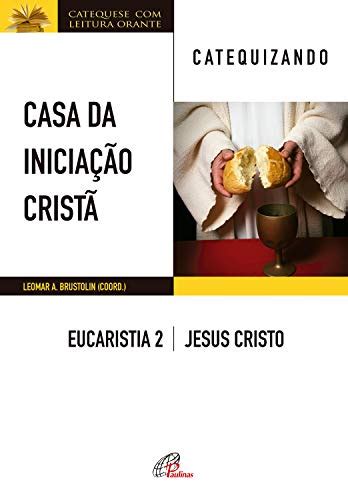 Pdf Casa Da Inicia O Crist Eucaristia Catequizando Jesus